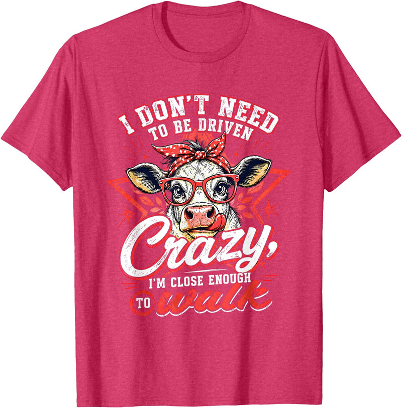 I Don’t Need To Be Driven Crazy I'm Close Tees I Don’t Need to Be Driven Crazy I'm Close Enough to Walk Cow T-Shirt - Red