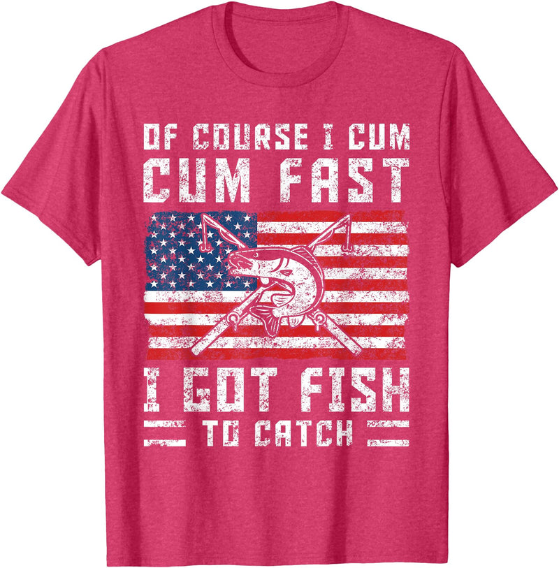 Fisherman Fishing Gifts Naturally I Cum Fast I Have Fish To Catch T-Shirt - Red Heather