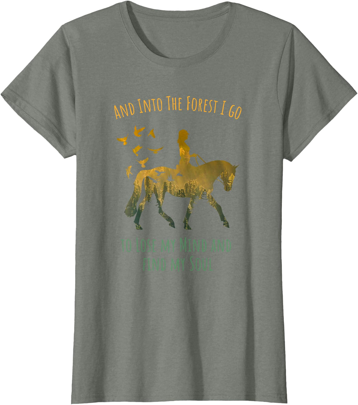 And Into The Forest Horse Riding Shirt Girls Women And Into The Forest I Go Horse Riding Shirt for Girls Women T-Shirt - Olive Heather