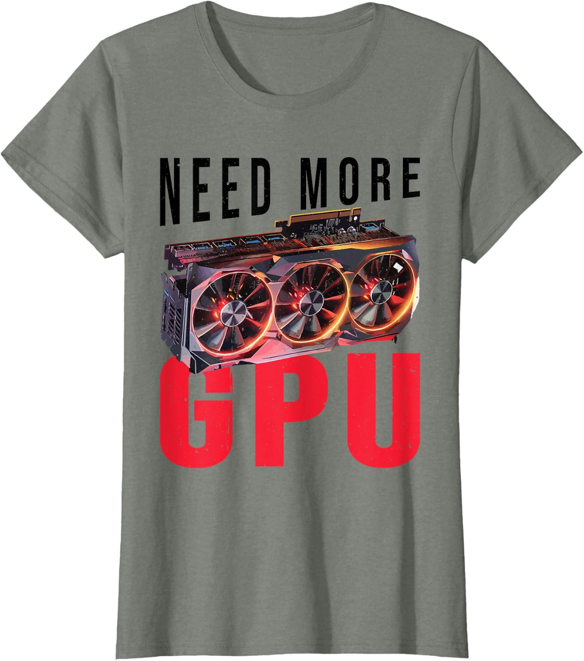 Need More Gpu |--. T-Shirt - Olive Heather