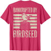 Bankrupted By Birdseed Bird Watching Humor Bankrupted By Birdseed Funny Bird Watching Lover 2 Sides T-Shirt - size chart