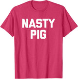 Funny Shirt With Saying & Funny T-Shirts Nasty Pig T-Shirt funny saying sarcastic novelty humor cool T-Shirt - Red Heather