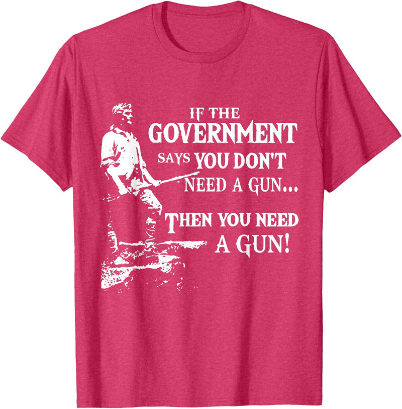 If The Government says you dont need a g.u.n Native American T-Shirt - Red Heather