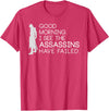 I see the assassins have failed Shirt Good morning I see that the assassins have failed T-shirt T-Shirt - Red Heather