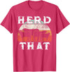 Herd That funny Farmer Tee Gift Cow Lover Farmer Herd That T-Shirt Cow Lover Funny Farmer Tee T-Shirt - Red Heather