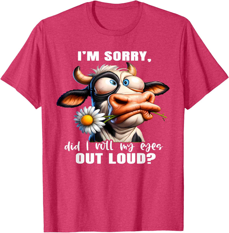 Cow Funny I'm Sorry Did I Roll My Eyes Out Loud I'm Sorry Did I Roll My Eyes Out Loud Funny Cow Daisy Flower T-Shirt - Red