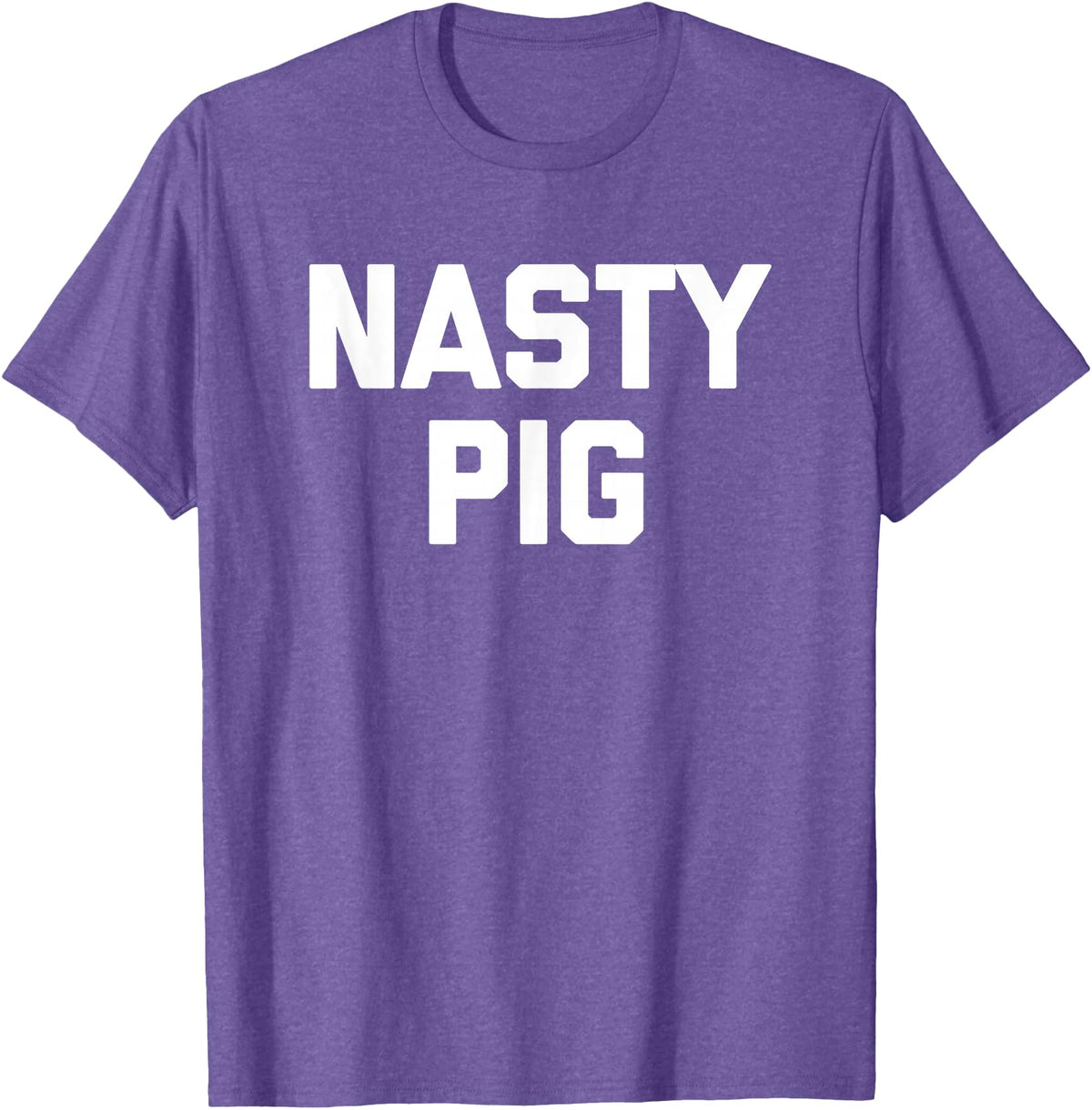 Funny Shirt With Saying & Funny T-Shirts Nasty Pig T-Shirt funny saying sarcastic novelty humor cool T-Shirt - Purple Heather