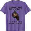 You Don't Have To Be Crazy To Ride With Us We Can Train You T-Shirt - Purple Heather