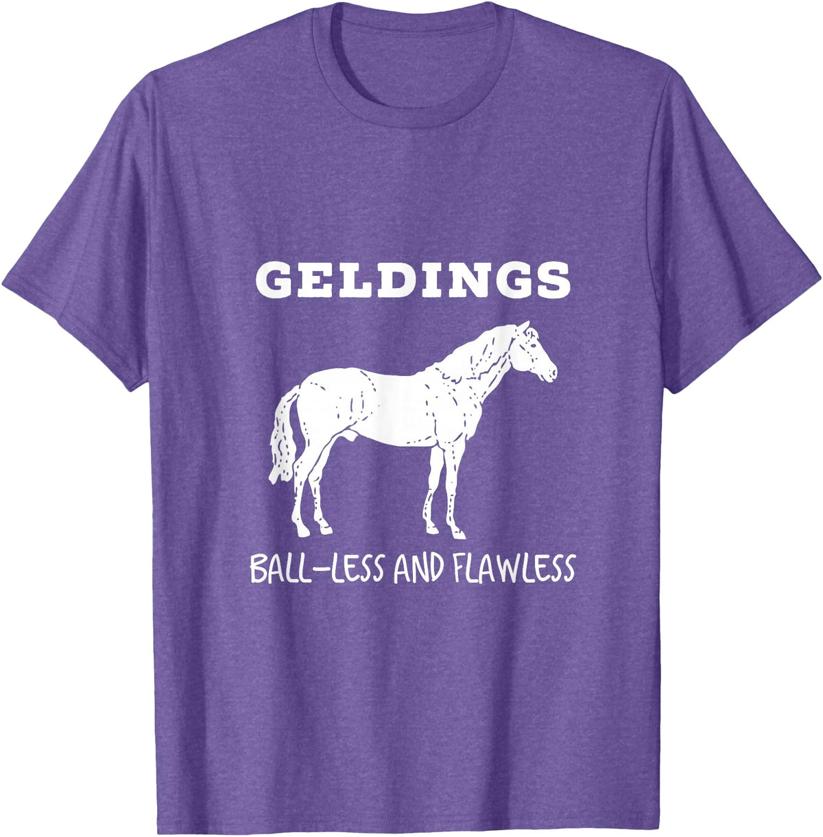 Horse Lovers Gelding's Ball-Less and Flawless White Font T-Shirt - Purple Heather