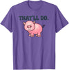 That'll Do Pig Tee That'll Do Awesome Farm Pig Tees And bags Decor Funny Animal T-Shirt - Purple Heather