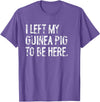 Funny Guinea Pig Typography Tees I Left My Guinea Pig To Be Here T-Shirt - Purple Heather