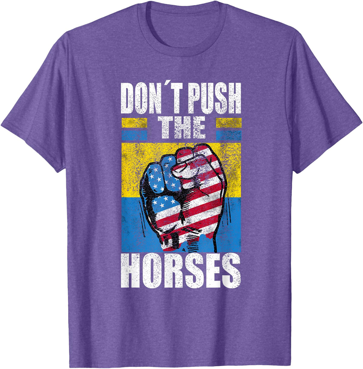 Funny Humorous and Meme quotes Ukraine Don´t Push the Horses - Funny Meme Quote for Sarcastic Minds T-Shirt - Purple Heather