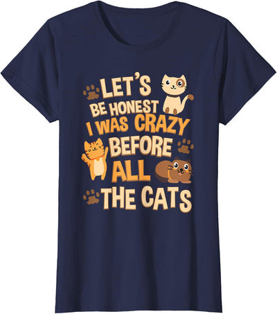 Funny Crazy Cat Lady Gift Apparel Let's Be Honest I was Crazy Before All the Cats Tshirt T-Shirt