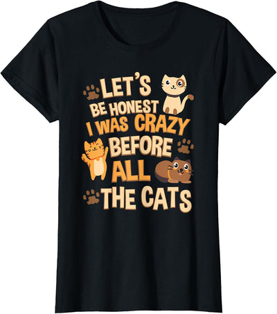 Funny Crazy Cat Lady Gift Apparel Let's Be Honest I was Crazy Before All the Cats Tshirt T-Shirt