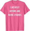SIB Sexy Bossy Bottom Gifts and Presents I like bossy bottoms and maybe 3 friends T-Shirt - Pink Heather