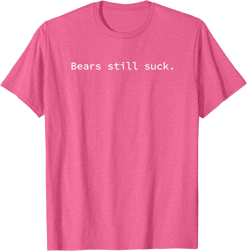 Everything Still Sucks Bears Still Suck | Funny and Minimal T-Shirt - Pink Heather