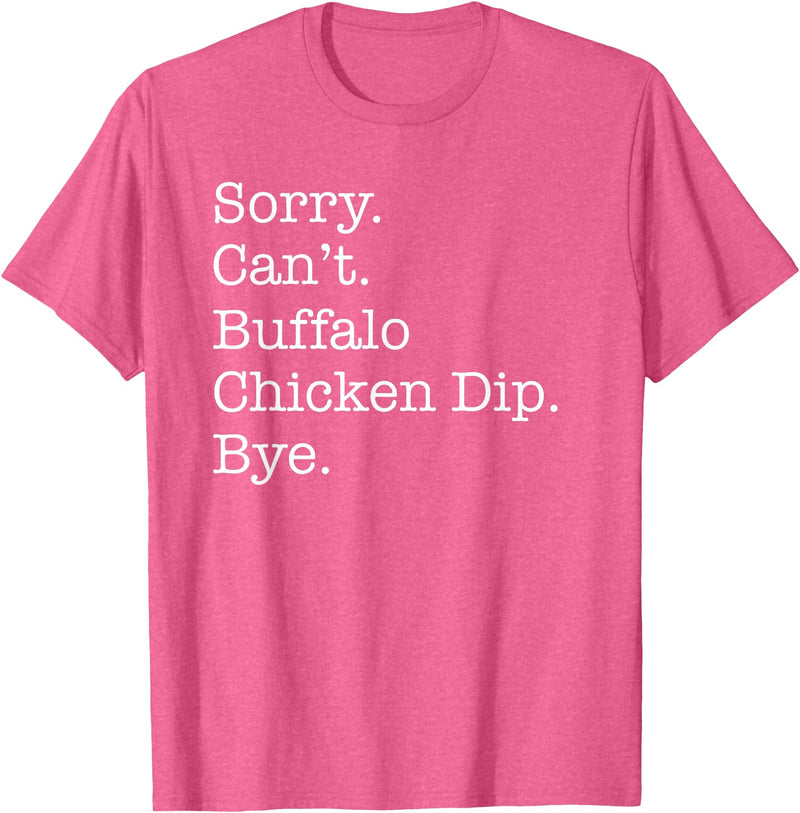 Funny Buffalo Chicken Dip Designs Sorry Can't Buffalo Chicken Dip Bye Funny Sarcastic T-Shirt - Pink Heather