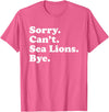 Funny Sorry Can't Sea Lions Bye Gift Funny Sea Lion Gift for Men Women Boys or Girls T-Shirt - Pink Heather