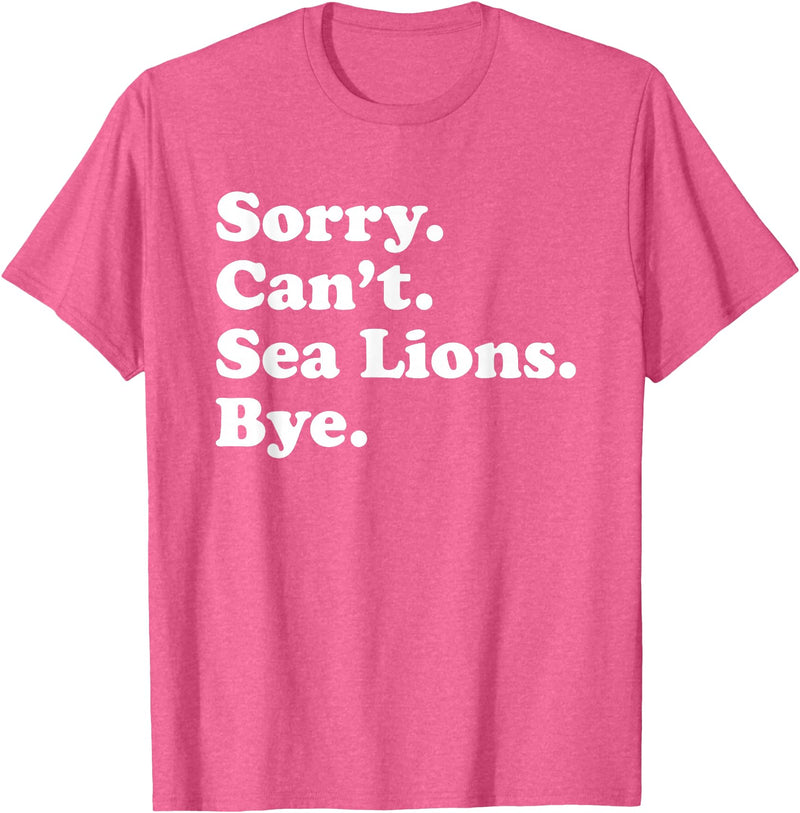 Funny Sorry Can't Sea Lions Bye Gift Funny Sea Lion Gift for Men Women Boys or Girls T-Shirt - Pink Heather