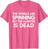The Wheels Are Spinning But The Hamster Is Dead Funny Saying T-Shirt - Pink Heather