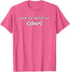 Ask Me About My Cows | Cattle | Funny Cowboy Cowgirl Rancher T-Shirt - Pink Heather