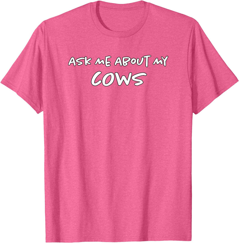 Ask Me About My Cows | Cattle | Funny Cowboy Cowgirl Rancher T-Shirt - Pink Heather