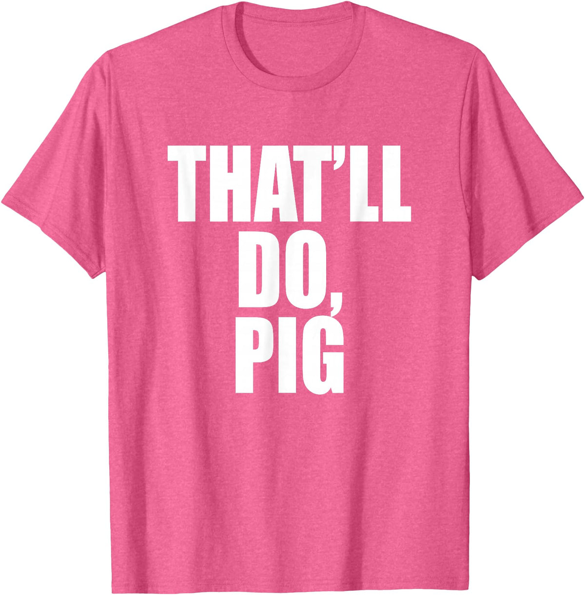 Three Words On A Designs That’ll Do, Pig. A Memorable Trivia Saying Quote A Favorite T-Shirt - Pink Heather