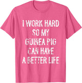 Funny Guinea Pigs Humor Typography Gifts I Work Hard So My Guinea Pigs Can Have A Better Life T-Shirt - Pink Heather
