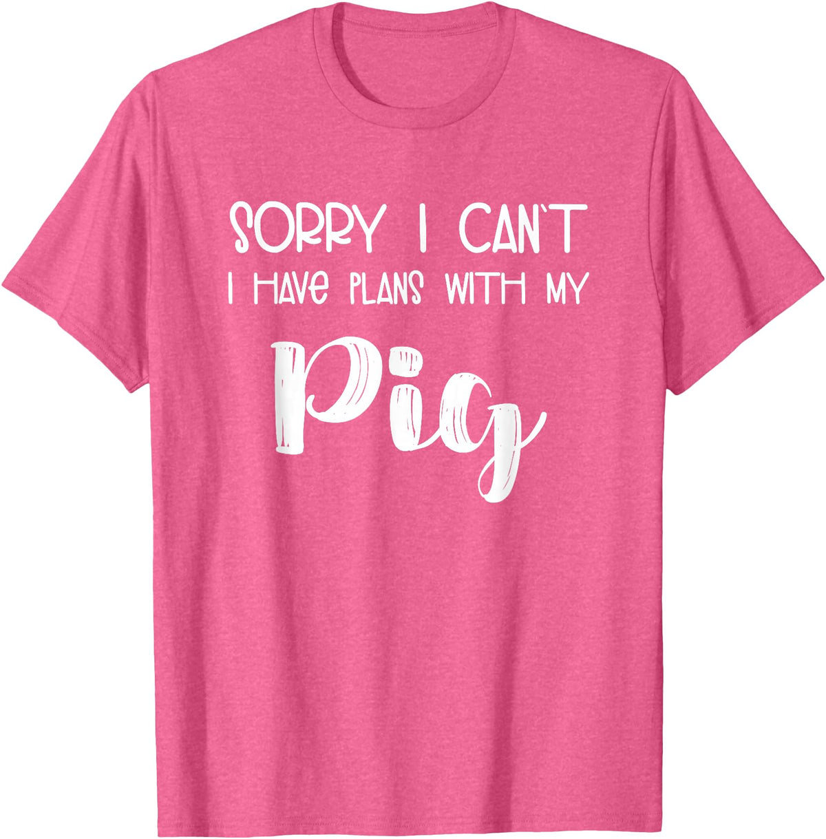 Pig Appreciation Worldwide Animal Lover Sorry I Can't I Have Plans With My Pig T-Shirt - Pink Heather
