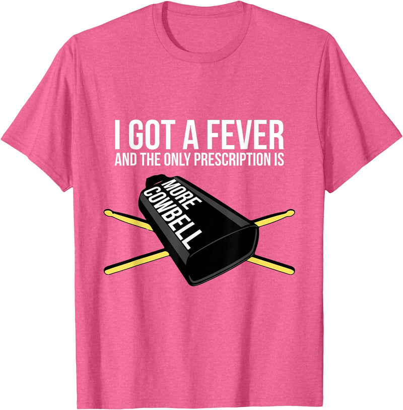 Funny I Got a Fever Cowbell Shirts Mehr Cowbell T-Shirt Drummer Cowbell T-Shirt - Pink Heather