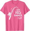 Amaziene I Love A Good Pole Dance Fishing TShirt T-Shirt - Pink Heather