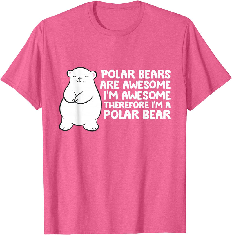 Arctic Polar Bear Tees And Gifts Polar Bears are Awesome Therefore I'm A Polar Bear T-Shirt - Pink Heather