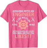 Funny Engineer I'm Not Arguing Apparel Wear Gift Arguing With An Engineer Is Like Wrestling A Pig Engineering T-Shirt - Pink Heather