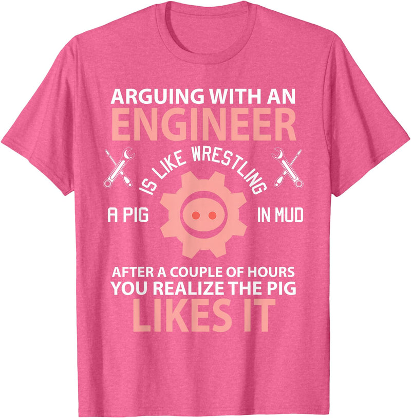 Funny Engineer I'm Not Arguing Apparel Wear Gift Arguing With An Engineer Is Like Wrestling A Pig Engineering T-Shirt - Pink Heather