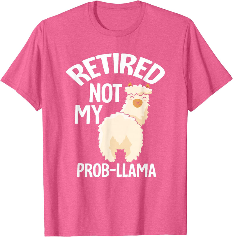 LLamas Alpaca Funny Animal Quotes Retired Not My Prob Lama Funny Retirement T-Shirt - Pink Heather