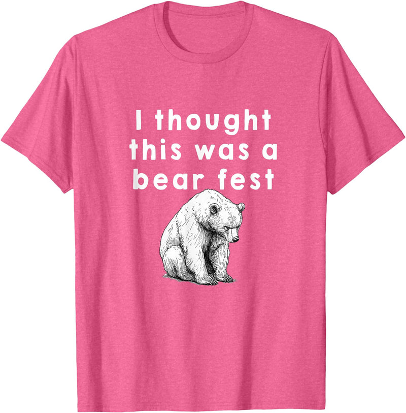 Best Beer Fest Humor Funny Beer Fest 'I thought this was a bear fest' T-Shirt - Pink Heather
