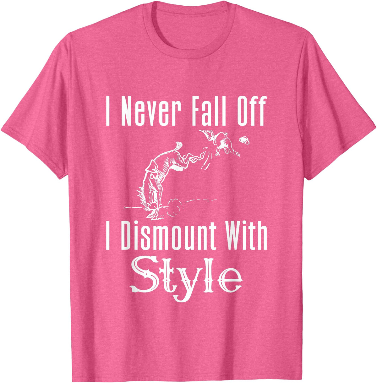 Horse F.Tee I Never Fall Off I Dismount With Style Funny Horse T-Shirt - Pink Heather