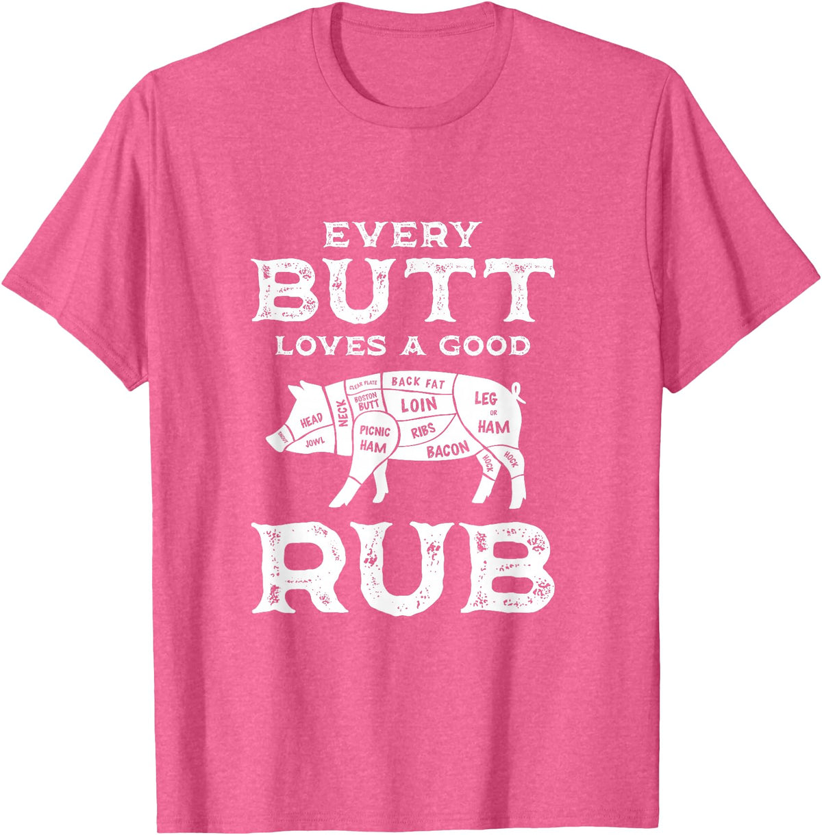 Every Butt Loves A Good Rub Pork BBQ Grilling Gift Every Butt Loves A Good Rub Pig Pork Funny BBQ Pitmaster T-Shirt - Pink Heather