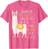 Always Be Yourself Unless You Can Be A Llama Then Always Be T-Shirt - Pink Heather