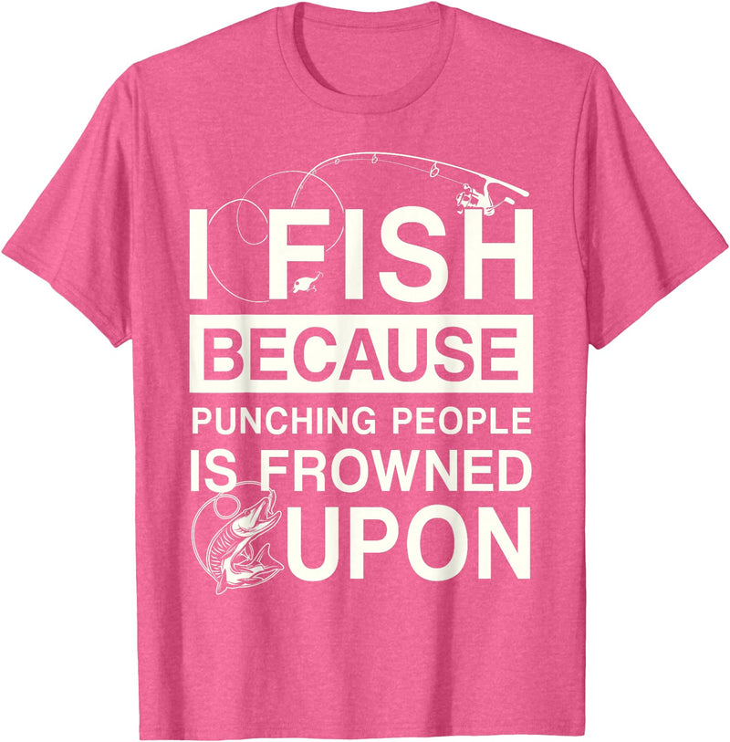 T-Shirt Factory I Fish Because Punching People Is Frowned Upon T-Shirt - Pink Heather