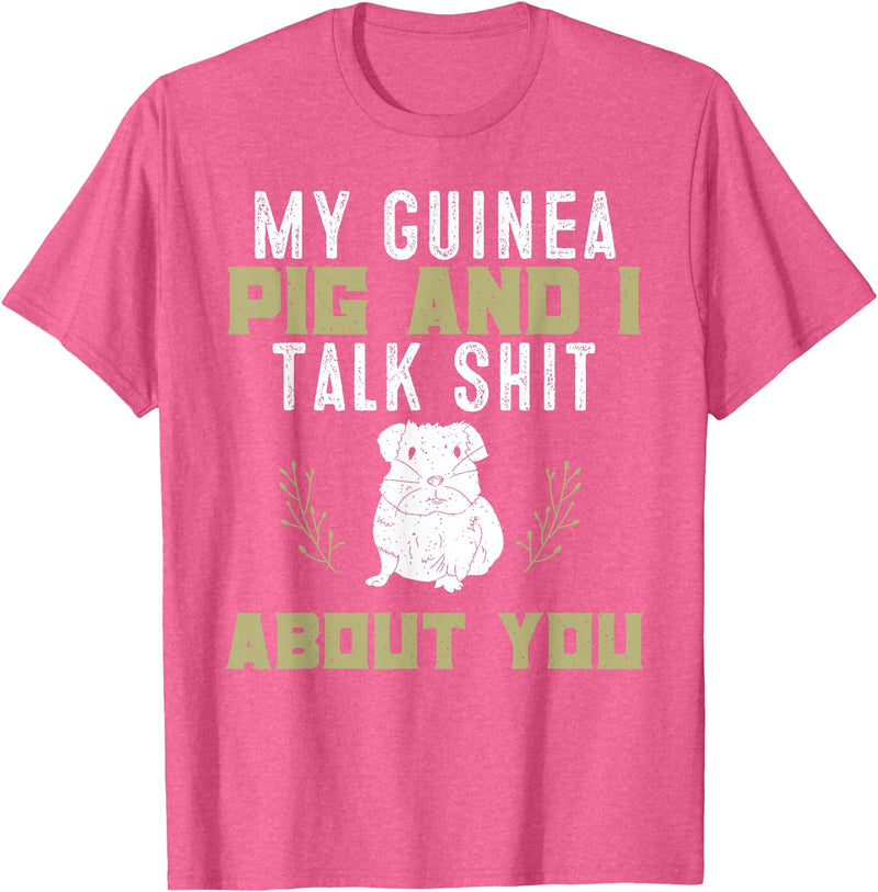 Guinea Pig Owner Gifts, Accessories and Clothes My Guinea Pig and I Talk Shit About You | Pet Owner TShirt T-Shirt - Pink Heather