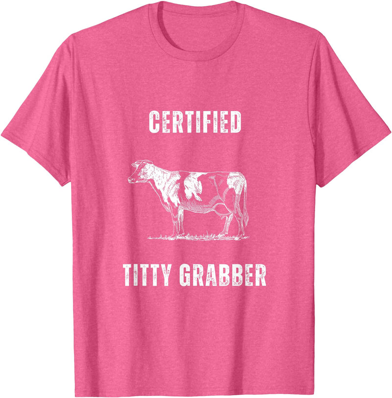 Funny Farming Cow and Cattle Tees Funny Dairy Cow Farmer Certified Titty Grabber T-Shirt - Pink Heather