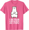 Cute Polar Bear Gifts And Tees I Like Polar Bears and Maybe Like 3 People Polar Bear T-Shirt - Pink Heather
