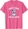 Holy Cow I'm Thirty - Middle Aged Guy Girl 30s Holy Cow I'm Thirty - Funny Middle Aged Guy Girl 30th Party T-Shirt - Pink