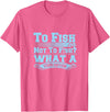 Master Fisherman T Shirts To Fish Or Not To Fish? What A Stupid Question T-Shirt - Pink Heather