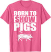 Pig Show Swine Showmanship Born to Show Pigs T-Shirt - Pink Heather