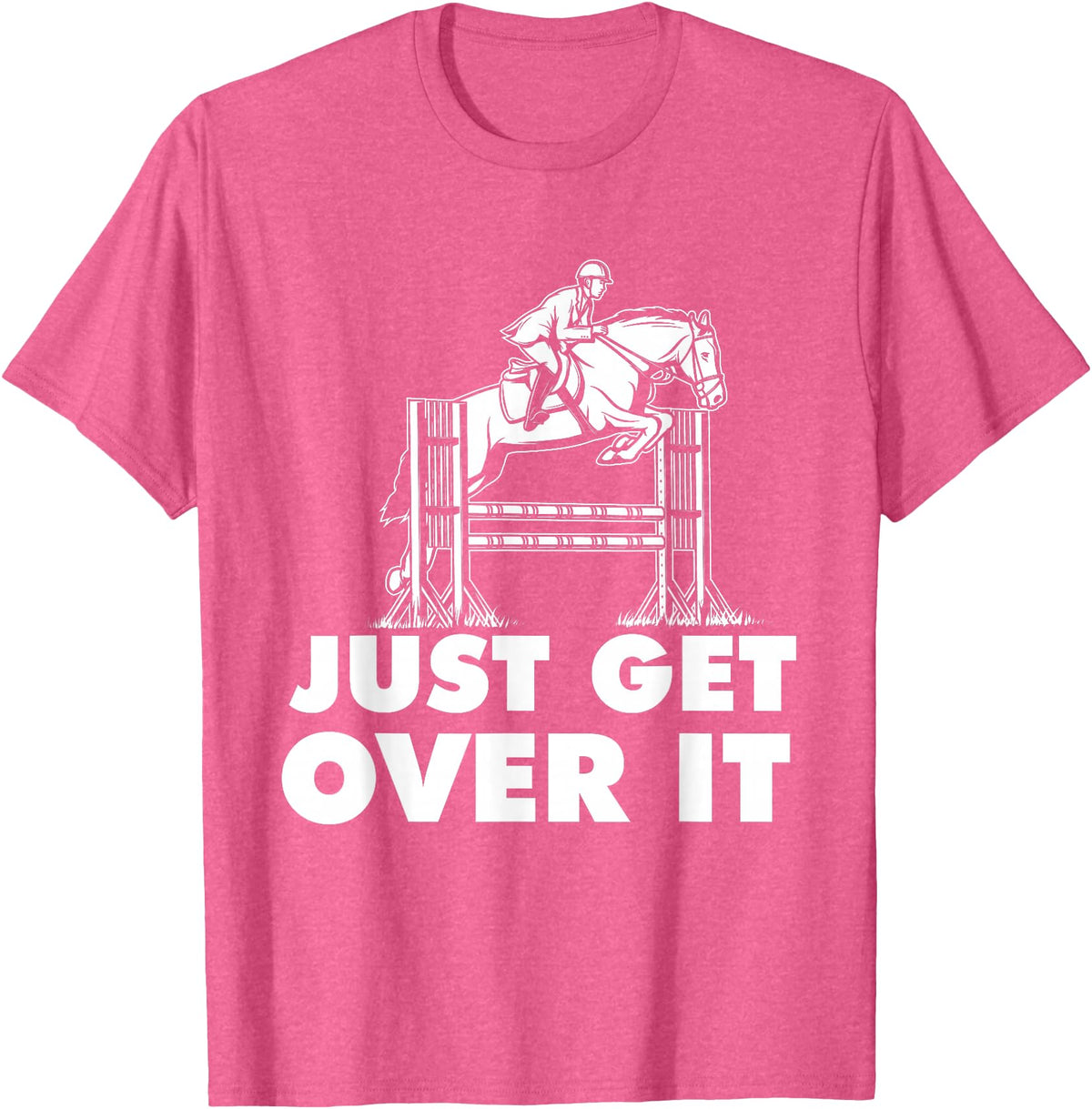 Horse Lover Shirts Just Get Over It - Horse Lover Rider Equestrian Show Jumping T-Shirt - Pink Heather