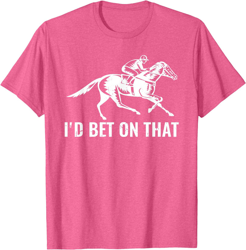 Horses Apparel Derby Rider Funny Horse Racing Lover I'd Bet On That Horse T-Shirt - Pink Heather