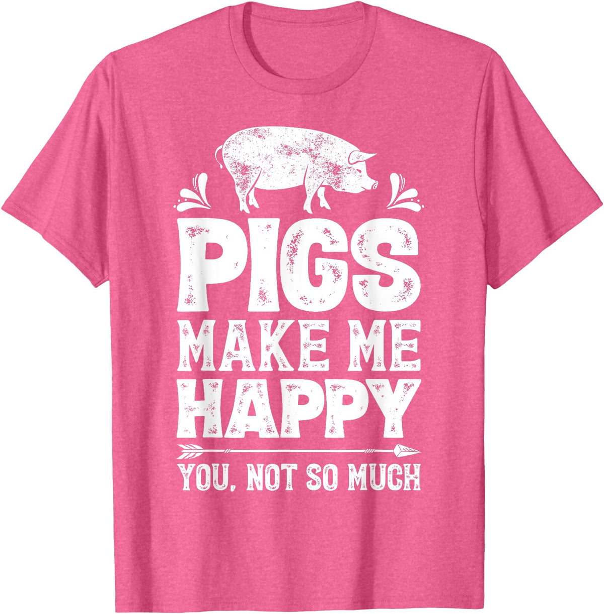 Piggy Squad Co Pigs Make Me Happy You Not So Much Funny Pig Lover Farmer T-Shirt - Pink Heather