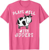 Bens Cow Time Plays Well with Udders Hilarious Cow T Shirt T-Shirt - Pink Heather